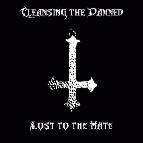 Cleansing The Damned : Lost to the Hate